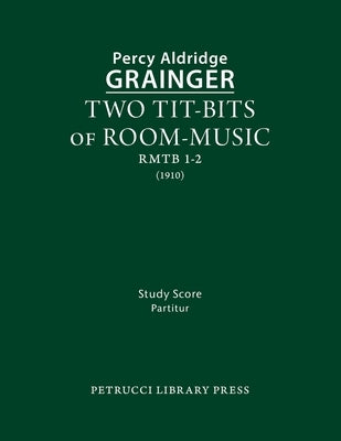 Two Tit-Bits of Room-Music: Study score by Grainger, Percy Aldridge