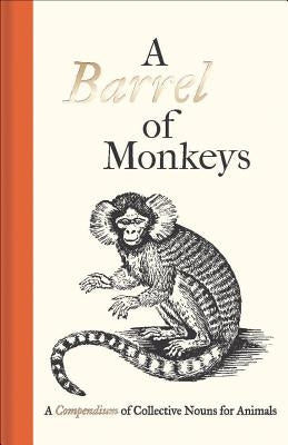 A Barrel of Monkeys: A Compendium of Collective Nouns for Animals by Fanous, Samuel