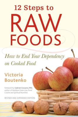 12 Steps to Raw Foods: How to End Your Dependency on Cooked Food by Boutenko, Victoria