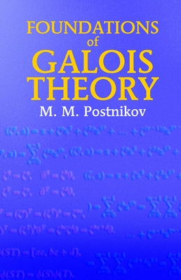 Foundations of Galois Theory by Postnikov, M. M.