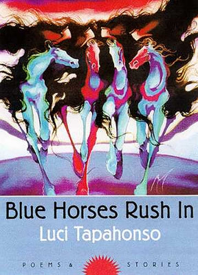 Blue Horses Rush in: Poems and Storiesvolume 34 by Tapahonso, Luci