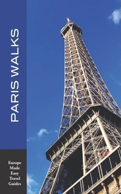 Paris Walks: Walking Tours of Neighborhoods and Major Sights of Paris (2020 edition/Europe Made Easy Travel Guides) by Herbach, Andy