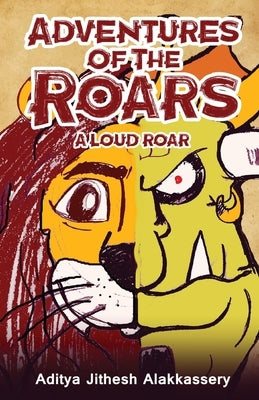 Adventures of the Roars - A Loud Roar by Alakkassery, Aditya Jithesh