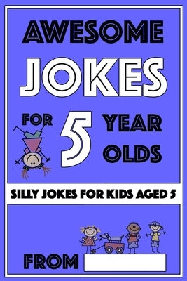 Awesome Jokes For 5 Year Olds: Silly Jokes For Kids Aged 5 by The Love Gifts, Share