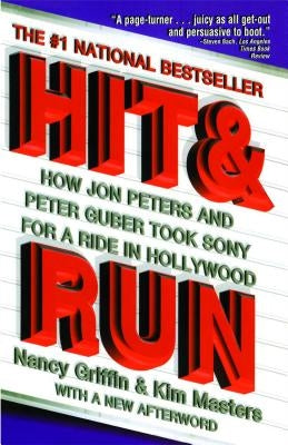 Hit and Run: How Jon Peters and Peter Guber Took Sony for a Ride in Hollywood by Griffin, Nancy