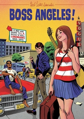 Boss Angeles!: A Map and Guide to La Rock'n'roll Landmarks 1955-1965 by Dickerson, Deke