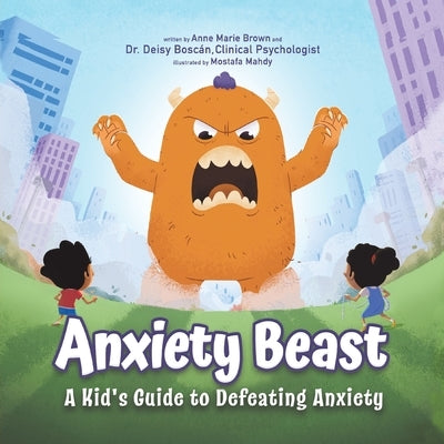 Anxiety Beast: A Kid's Guide to Defeating Anxiety by Bosc&#225;n, Deisy