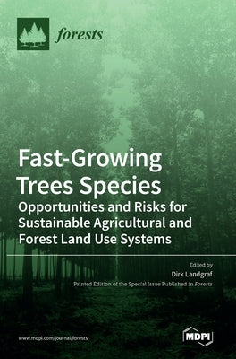Fast-Growing Trees Species: Opportunities and Risks for Sustainable Agricultural and Forest Land Use Systems by Landgraf, Dirk