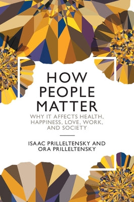 How People Matter: Why It Affects Health, Happiness, Love, Work, and Society by Prilleltensky, Isaac