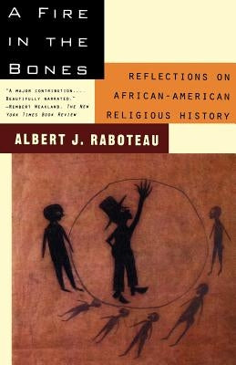 A Fire In The Bones by Raboteau, Albert J.