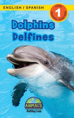 Dolphins / Delfines: Bilingual (English / Spanish) (Inglés / Español) Animals That Make a Difference! (Engaging Readers, Level 1) by Lee, Ashley