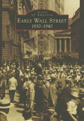Early Wall Street: 1830-1940 by Hoster, Jay
