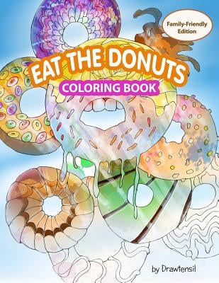 Eat the Donuts Coloring Book: Family-Friendly Edition with Motivational Quotes by Drawtensil