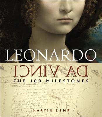 Leonardo Da Vinci: The 100 Milestones by Kemp, Martin