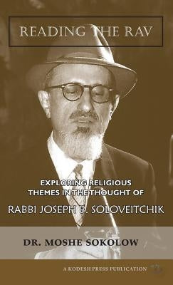 Reading the Rav: Exploring Religious Themes in the Thought of Rabbi Joseph B. Soloveitchik by Sokolow, Moshe