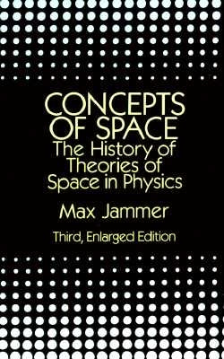 Concepts of Space: The History of Theories of Space in Physics: Third, Enlarged Edition by Jammer, Max