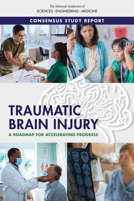 Traumatic Brain Injury: A Roadmap for Accelerating Progress by National Academies of Sciences Engineeri