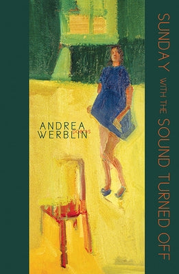 Sunday with the Sound Turned Off: Poems by Werblin, Andrea