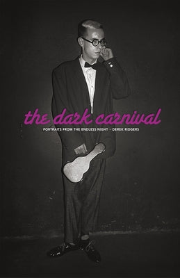 The Dark Carnival: Portraits from the Endless Night by Ridgers, Derek
