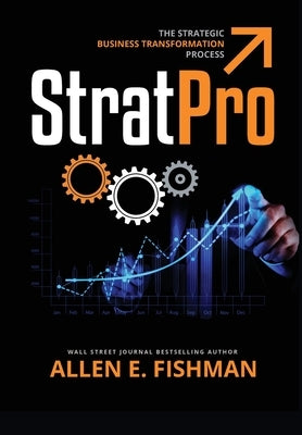 StratPro(TM): The Strategic Business Transformation Process by Fishman, Allen E.