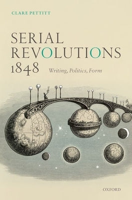 Serial Revolutions 1848: Writing, Politics, Form by Pettitt, Clare