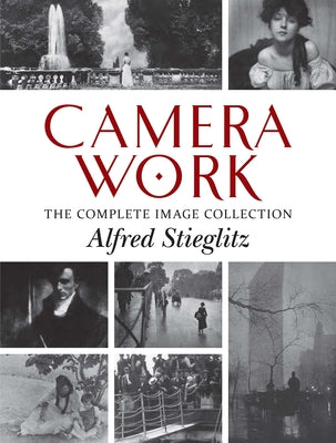 Camera Work: The Complete Image Collection by Stieglitz, Alfred