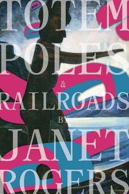 Totem Poles and Railroads by Rogers, Janet