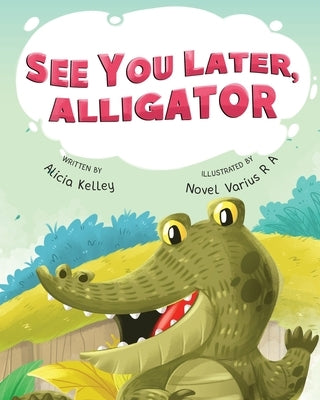 See You Later, Alligator by Kelley, Alicia