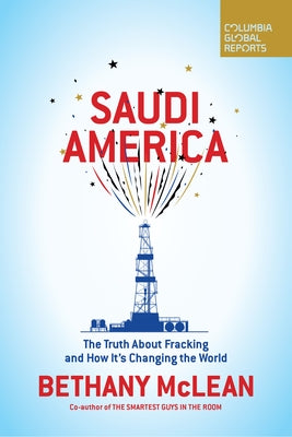 Saudi America: The Truth about Fracking and How It's Changing the World by McLean, Bethany