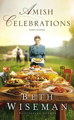 Amish Celebrations: Three Stories by Wiseman, Beth