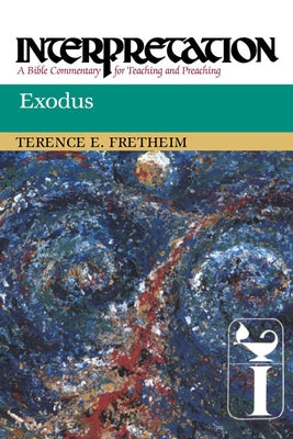 Exodus: Interpretation: A Bible Commentary for Teaching and Preaching by Fretheim, Terence E.