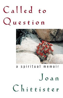 Called to Question: A Spiritual Memoir by Chittister, Sister Joan