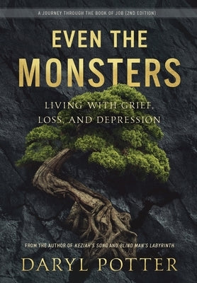 Even the Monsters. Living with Grief, Loss, and Depression: A Journey through the Book of Job (2nd Edition) by Potter, Daryl