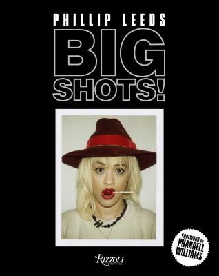Big Shots!: Polaroids from the World of Hip-Hop and Fashion by Leeds, Phillip