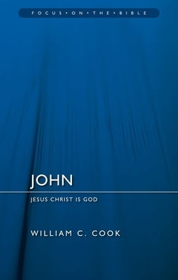 John: Jesus Christ Is God by Cook, William F.