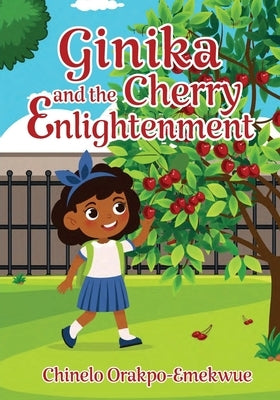 Ginika and the Cherry Enlightenment by Orakpo-Emekwue, Chinelo