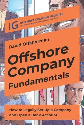 Offshore Company Fundamentals: How to Legally Set Up a Company and Open a Bank Account by Offshorman, David