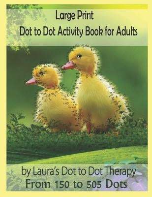 Large Print Dot to Dot Activity Book For Adults From 150 to 505 Dots by Laura's Dot to Dot Therapy