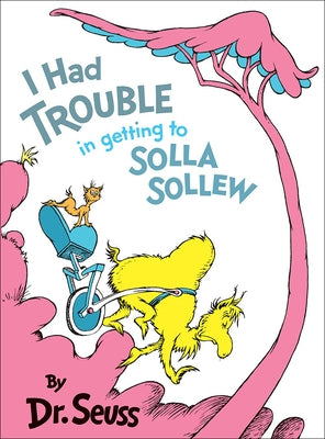 I Had Trouble in Getting to Solla Sollew by Dr Seuss