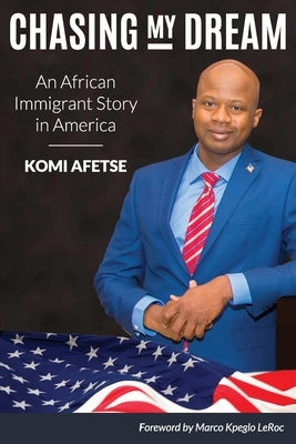 Chasing My Dream: An African Immigrant Story in America by Kpeglo, Marco Leroc