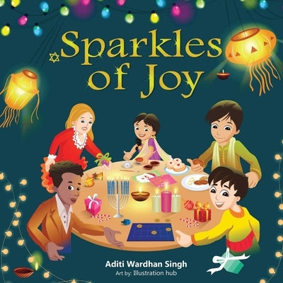Sparkles of Joy: A Children's Book that Celebrates Diversity and Inclusion by Singh, Aditi Wardhan