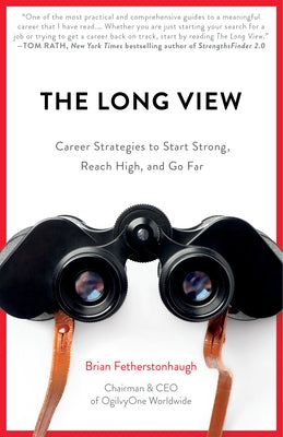 The Long View: Career Strategies to Help You Start Strong, Reach High, and Go Far by Fetherstonhaugh, Brian