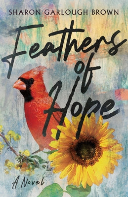 Feathers of Hope by Brown, Sharon Garlough
