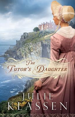 The Tutor's Daughter by Klassen, Julie