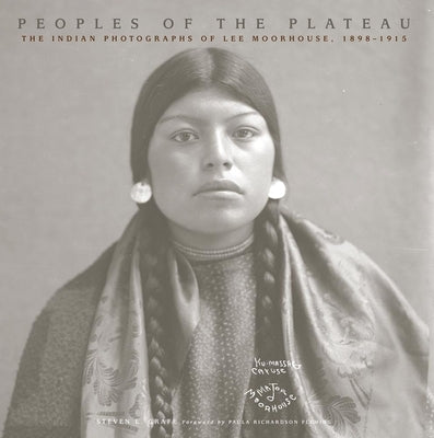 Peoples of the Plateau, 2: The Indian Photographs of Lee Moorhouse, 1898-1915 by Grafe, Steven L.