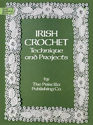 Irish Crochet: Technique and Projects by Priscilla Publishing Co