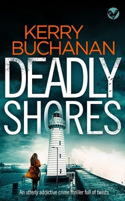 DEADLY SHORES an utterly gripping crime thriller full of twists by Buchanan, Kerry