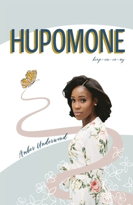 Hupomone: The Journey of a Young Woman Forsaking Stereotypes & Defying Odds to Become Who God Called Her to Be by Underwood, Amber Nicole