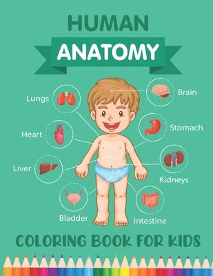 Human Anatomy Coloring Book for Kids: Over 30 Human Body Parts Coloring Book - Human Physiology Coloring Book - Body Parts Book - Children's Science B by Publishing, Brikmoser