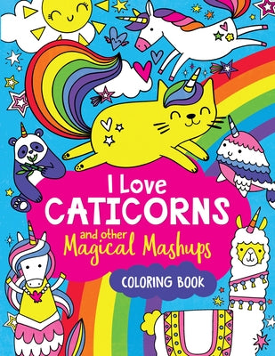 I Love Caticorns and Other Magical Mashups Coloring Book by Wade, Sarah